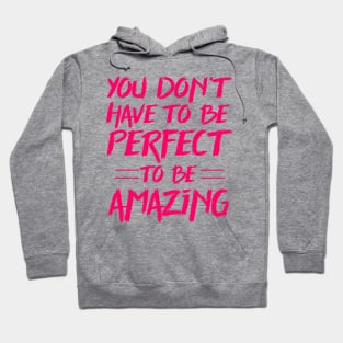 You don't have to be perfect to be amazing Hoodie